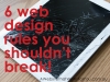 6 web design rules you shouldn't break